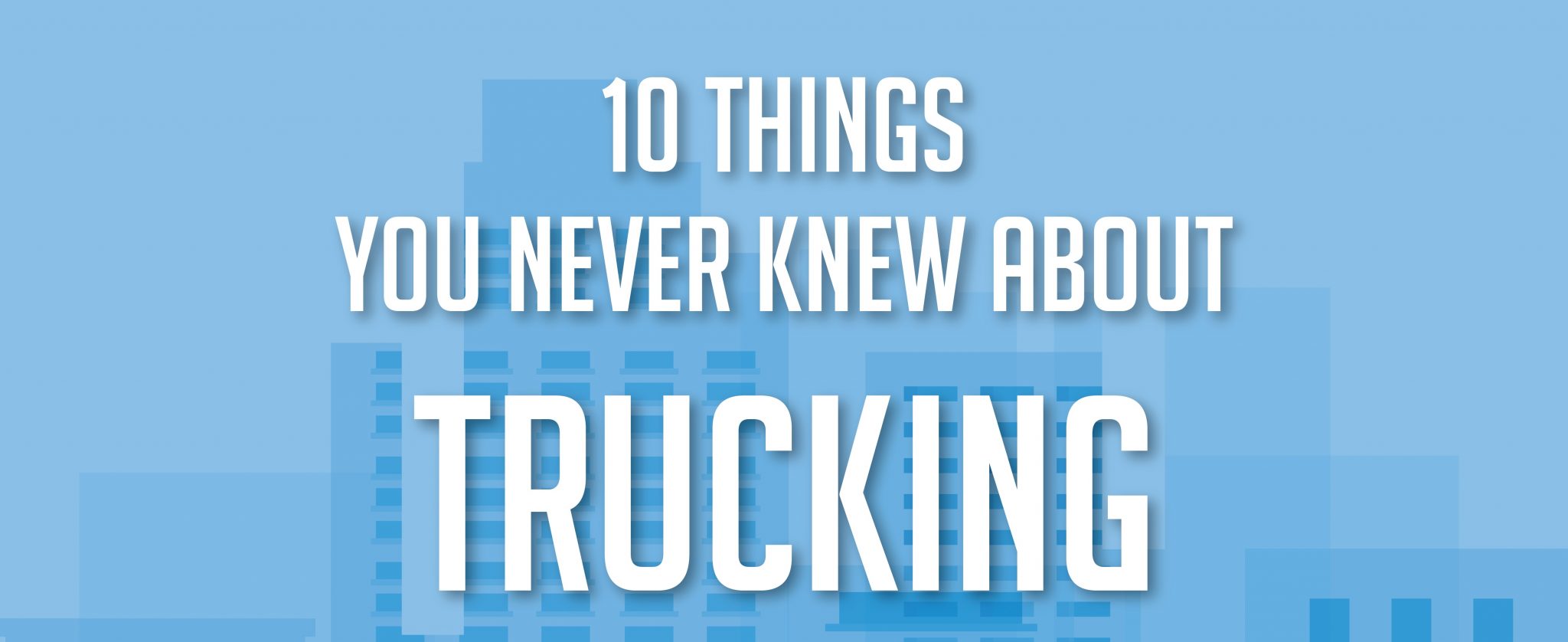 INFOGRAPHIC: 10 Things You Never Knew About Trucking